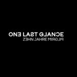 One last glance |10-jähriges Jubiläum